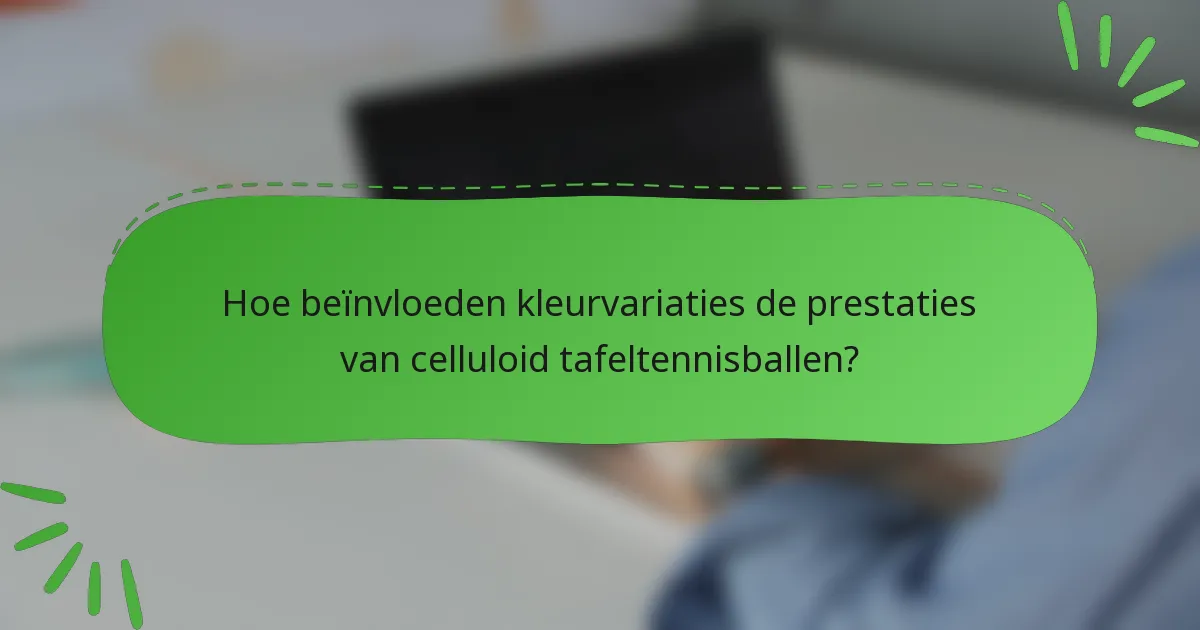 Hoe beïnvloeden kleurvariaties de prestaties van celluloid tafeltennisballen?